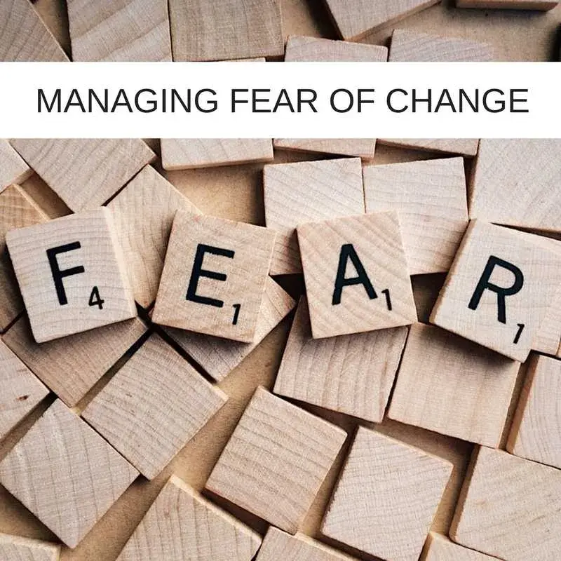 MANAGING THE FEAR OF CHANGE 1 1